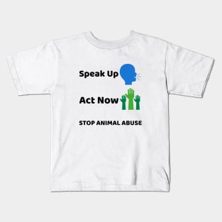 'Speak Up, Act Now'- animal abuse Kids T-Shirt